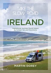 Take the Slow Road: Ireland: Inspirational Journeys Round Ireland by Camper Van and Motorhome цена и информация | Путеводители, путешествия | 220.lv