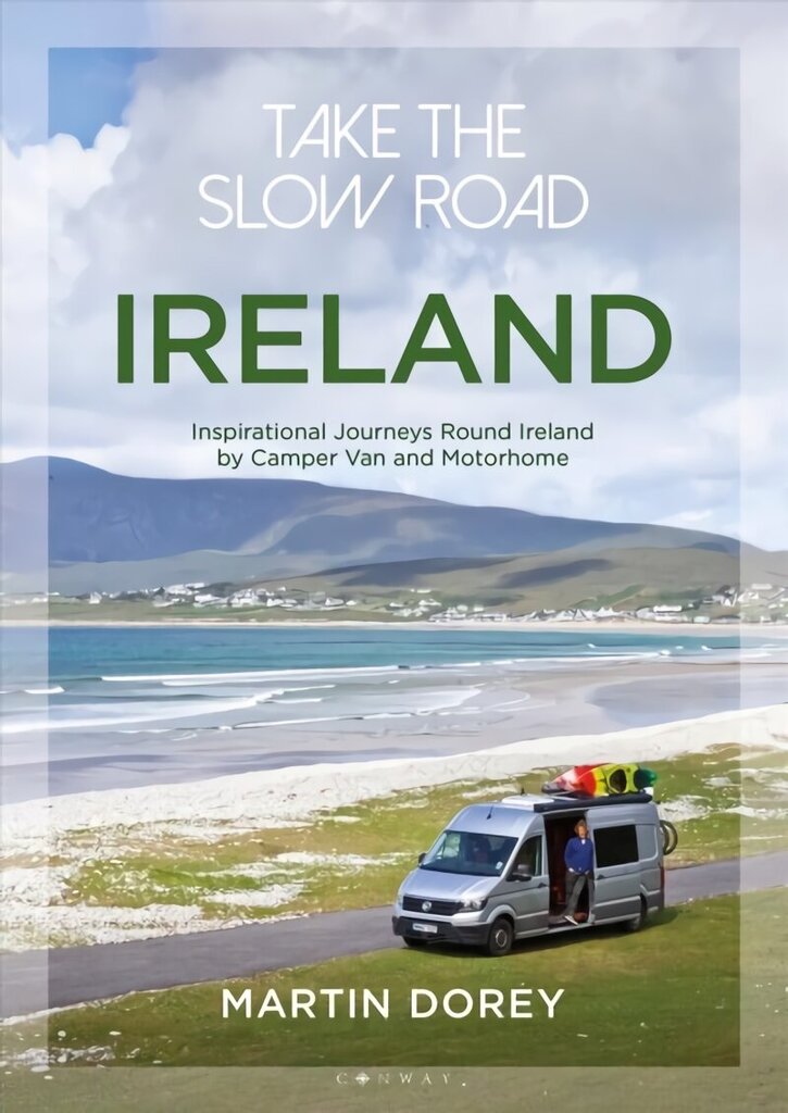Take the Slow Road: Ireland: Inspirational Journeys Round Ireland by Camper Van and Motorhome цена и информация | Ceļojumu apraksti, ceļveži | 220.lv