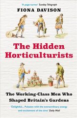 Hidden Horticulturists: The Working-Class Men Who Shaped Britain's Gardens Main cena un informācija | Grāmatas par dārzkopību | 220.lv