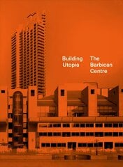 Building Utopia: The Barbican Centre цена и информация | Книги об архитектуре | 220.lv