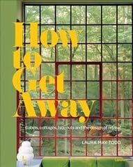 How To Get Away: Cabins, cottages, hideouts and the design of retreat цена и информация | Книги по архитектуре | 220.lv