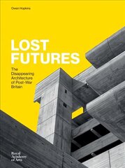 Lost Futures: The Disappearing Architecture of Post-War Britain цена и информация | Книги по архитектуре | 220.lv