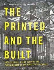 Printed and the Built: Architecture, Print Culture and Public Debate in the Nineteenth Century цена и информация | Книги по архитектуре | 220.lv