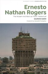 Ernesto Nathan Rogers: The Modern Architect as Public Intellectual цена и информация | Книги по архитектуре | 220.lv