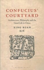 Confucius' Courtyard: Architecture, Philosophy and the Good Life in China цена и информация | Книги об архитектуре | 220.lv