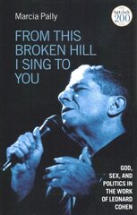From This Broken Hill I Sing to You: God, Sex, and Politics in the Work of Leonard Cohen cena un informācija | Garīgā literatūra | 220.lv