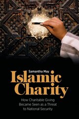 Islamic Charity: How Charitable Giving Became Seen as a Threat to National Security cena un informācija | Garīgā literatūra | 220.lv