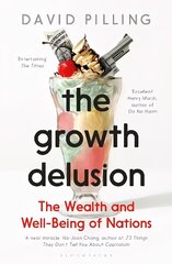 Growth Delusion: The Wealth and Well-Being of Nations cena un informācija | Ekonomikas grāmatas | 220.lv