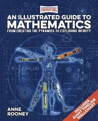 Foundations: An Illustrated Guide to Mathematics: From Creating the Pyramids to Exploring Infinity. Includes Giant Timeline   Wallchart цена и информация | Книги по экономике | 220.lv