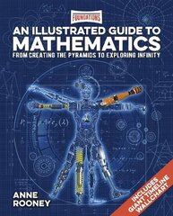 Foundations: An Illustrated Guide to Mathematics: From Creating the Pyramids to Exploring Infinity. Includes Giant Timeline Wallchart cena un informācija | Ekonomikas grāmatas | 220.lv