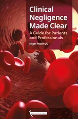 Clinical Negligence Made Clear: A Guide for Patients & Professionals cena un informācija | Ekonomikas grāmatas | 220.lv