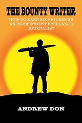 Bounty Writer: How to Earn Six Figures as an Independent Freelance Journalist cena un informācija | Ekonomikas grāmatas | 220.lv