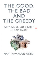 Good, the Bad and the Greedy: Why We've Lost Faith in Capitalism cena un informācija | Ekonomikas grāmatas | 220.lv