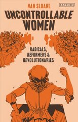 Uncontrollable Women: Radicals, Reformers and Revolutionaries cena un informācija | Sociālo zinātņu grāmatas | 220.lv