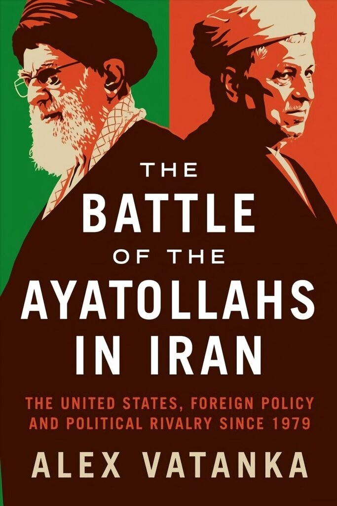 Battle of the Ayatollahs in Iran: The United States, Foreign Policy, and Political Rivalry since 1979 cena un informācija | Sociālo zinātņu grāmatas | 220.lv