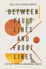 Between Fault Lines and Front Lines: Shifting Power in an Unequal World цена и информация | Книги по социальным наукам | 220.lv