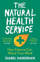 Natural Health Service: How Nature Can Mend Your Mind Main cena un informācija | Pašpalīdzības grāmatas | 220.lv