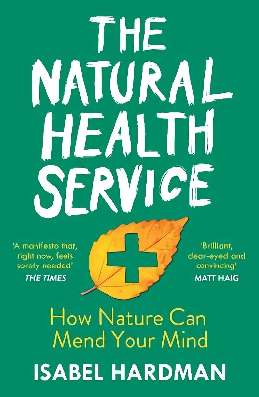 Natural Health Service: How Nature Can Mend Your Mind Main цена и информация | Pašpalīdzības grāmatas | 220.lv