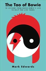 Tao of Bowie: 10 Lessons from David Bowie's Life to Help You Live Yours Main cena un informācija | Pašpalīdzības grāmatas | 220.lv