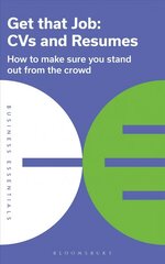 Get That Job: CVs and Resumes: How to make sure you stand out from the crowd cena un informācija | Pašpalīdzības grāmatas | 220.lv