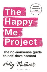 The Happy Me Project: The no-nonsense guide to self-development: Winner of the Health & Wellbeing Book Award 2022 cena un informācija | Pašpalīdzības grāmatas | 220.lv