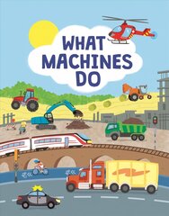 What Machines Do: Take a Closer Look at the World of Machines cena un informācija | Grāmatas mazuļiem | 220.lv