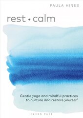 Rest plus Calm: Gentle yoga and mindful practices to nurture and restore yourself цена и информация | Самоучители | 220.lv