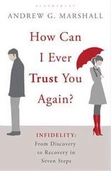 How Can I Ever Trust You Again?: Infidelity: From Discovery to Recovery in Seven Steps cena un informācija | Pašpalīdzības grāmatas | 220.lv