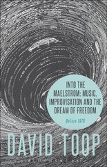 Into the Maelstrom: Music, Improvisation and the Dream of Freedom: Before 1970 cena un informācija | Mākslas grāmatas | 220.lv