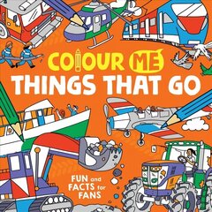 Colour Me: Things That Go: Fun and Facts for Fans cena un informācija | Grāmatas mazuļiem | 220.lv