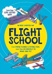 Flight School: From Paper Planes to Flying Fish, More Than 20 Models to Make and Fly cena un informācija | Grāmatas mazuļiem | 220.lv