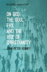 On God, The Soul, Evil and the Rise of Christianity cena un informācija | Garīgā literatūra | 220.lv