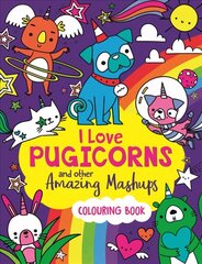 I Love Pugicorns And Other Amazing Mashups: A Colouring Book cena un informācija | Grāmatas mazuļiem | 220.lv