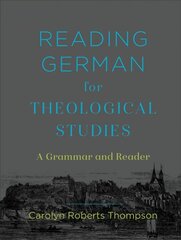 Reading German for Theological Studies: A Grammar and Reader цена и информация | Духовная литература | 220.lv