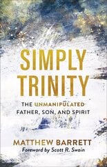 Simply Trinity: The Unmanipulated Father, Son, and Spirit cena un informācija | Garīgā literatūra | 220.lv