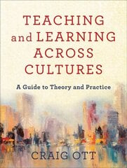 Teaching and Learning across Cultures - A Guide to Theory and Practice: A Guide to Theory and Practice цена и информация | Духовная литература | 220.lv