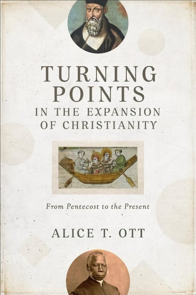 Turning Points in the Expansion of Christianity: From Pentecost to the Present cena un informācija | Garīgā literatūra | 220.lv