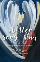 Better Song to Sing: Finding life again through the invitations of Jesus cena un informācija | Garīgā literatūra | 220.lv