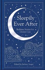 Sleepily Ever After: Bedtime Stories for Grown Ups cena un informācija | Fantāzija, fantastikas grāmatas | 220.lv