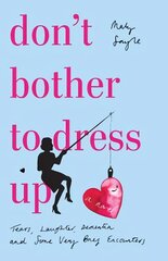 Don't Bother To Dress Up: A Time Filled with Tears, Laughter, Dementia and Some Very Brief Encounters цена и информация | Фантастика, фэнтези | 220.lv