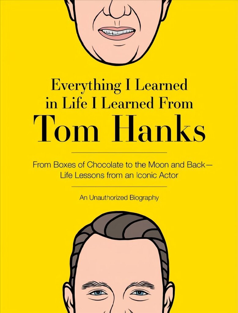 Everything I Learned in Life I Learned From Tom Hanks: From Boxes of Chocolate to Infinity and Beyond - Life Lessons From An Iconic Actor: An Unauthorized Biography цена и информация | Fantāzija, fantastikas grāmatas | 220.lv