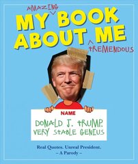 My Amazing Book About Tremendous Me (A Parody): Donald J. Trump - Very Stable Genius цена и информация | Фантастика, фэнтези | 220.lv