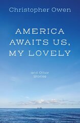 America Awaits Us, My Lovely, and Other Stories cena un informācija | Stāsti, noveles | 220.lv