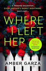 Where I Left Her: The pulse-racing thriller about every parent's worst nightmare . . . cena un informācija | Fantāzija, fantastikas grāmatas | 220.lv