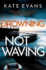 Drowning Not Waving: a completely thrilling new police procedural set in Scarborough цена и информация | Фантастика, фэнтези | 220.lv