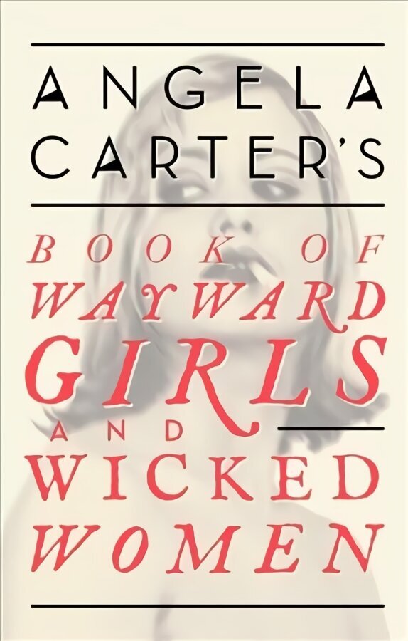 Angela Carter's Book Of Wayward Girls And Wicked Women cena un informācija | Romāni | 220.lv