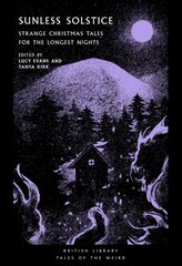 Sunless Solstice: Strange Christmas Tales for the Longest Nights цена и информация | Фантастика, фэнтези | 220.lv