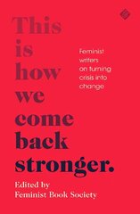 This Is How We Come Back Stronger: Feminist Writers On Turning Crisis Into Change cena un informācija | Fantāzija, fantastikas grāmatas | 220.lv