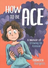 How to Be Ace: A Memoir of Growing Up Asexual цена и информация | Фантастика, фэнтези | 220.lv