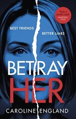 Betray Her: An absolutely gripping psychological thriller with a heart-pounding twist cena un informācija | Romāni | 220.lv